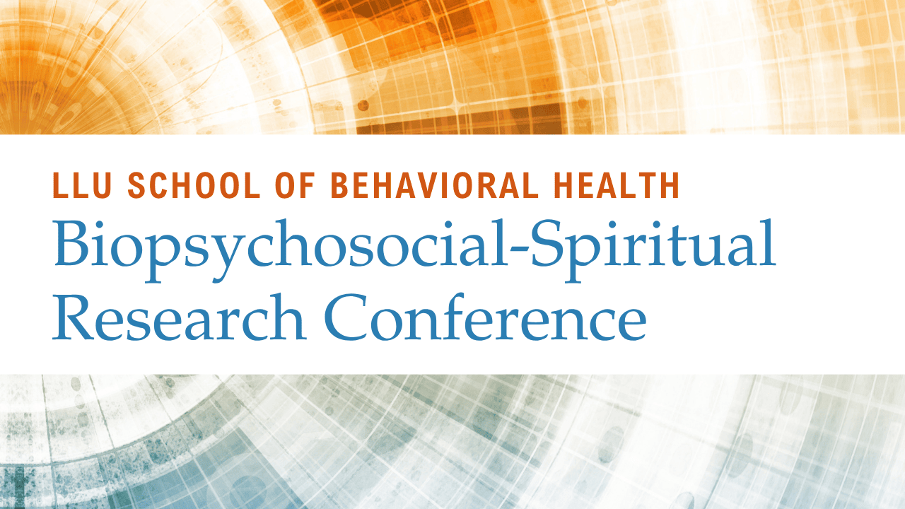 LLU SBH Biopsychosocial-Spiritual Research Conference header graphic