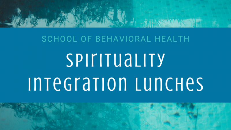 image of reflective water with added text: School of Behavioral Health Spirituality Integration Lunches
